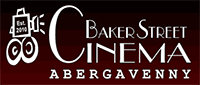 Baker Street Cinema, Abergavenny